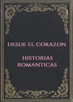 Desde el Corazon Historias Romanticas